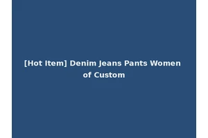 [Hot Item] Denim Jeans Pants Women of Custom