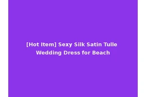 [Hot Item] Sexy Silk Satin Tulle Wedding Dress for Beach