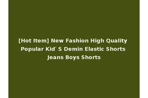 [Hot Item] New Fashion High Quality Popular Kid′ S Demin Elastic Shorts Jeans Boys Shorts