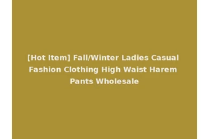 [Hot Item] Fall/Winter Ladies Casual Fashion Clothing High Waist Harem Pants Wholesale