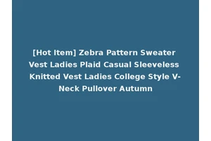 [Hot Item] Zebra Pattern Sweater Vest Ladies Plaid Casual Sleeveless Knitted Vest Ladies College Style V-Neck Pullover Autumn