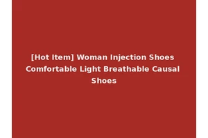 [Hot Item] Woman Injection Shoes Comfortable Light Breathable Causal Shoes