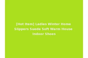 [Hot Item] Ladies Winter Home Slippers Suede Soft Warm House Indoor Shoes
