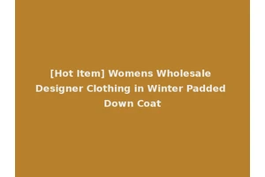 [Hot Item] Womens Wholesale Designer Clothing in Winter Padded Down Coat