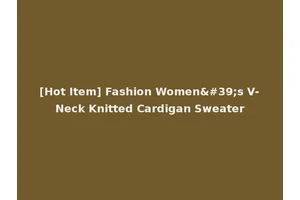 [Hot Item] Fashion Women's V-Neck Knitted Cardigan Sweater