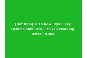 [Hot Item] 2019 New Style Sexy Fashion Slim Lace Fish Tail Wedding Dress Fd1050