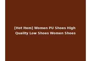 [Hot Item] Women PU Shoes High Quality Low Shoes Women Shoes