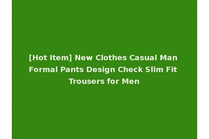 [Hot Item] New Clothes Casual Man Formal Pants Design Check Slim Fit Trousers for Men