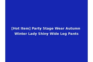 [Hot Item] Party Stage Wear Autumn Winter Lady Shiny Wide Leg Pants