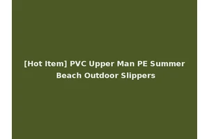 [Hot Item] PVC Upper Man PE Summer Beach Outdoor Slippers