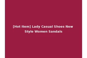 [Hot Item] Lady Casual Shoes New Style Women Sandals