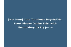 [Hot Item] Cute Turndown Boys' Short Sleeve Denim Shirt with Embroidery by Fly Jeans