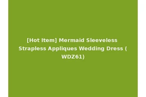 [Hot Item] Mermaid Sleeveless Strapless Appliques Wedding Dress (WDZ61)