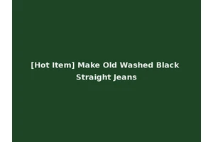 [Hot Item] Make Old Washed Black Straight Jeans