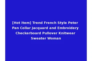 [Hot Item] Trend French Style Peter Pan Collar Jacquard and Embroidery Checkerboard Pullover Knitwear Sweater Woman