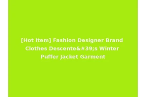 [Hot Item] Fashion Designer Brand Clothes Descente's Winter Puffer Jacket Garment