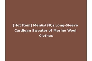 [Hot Item] Men's Long-Sleeve Cardigan Sweater of Merino Wool Clothes