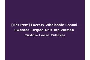[Hot Item] Factory Wholesale Casual Sweater Striped Knit Top Women Custom Loose Pullover