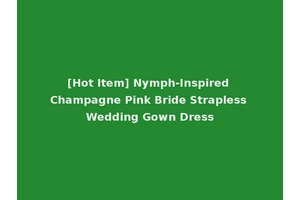 [Hot Item] Nymph-Inspired Champagne Pink Bride Strapless Wedding Gown Dress