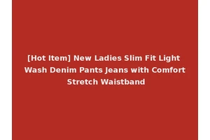 [Hot Item] New Ladies Slim Fit Light Wash Denim Pants Jeans with Comfort Stretch Waistband