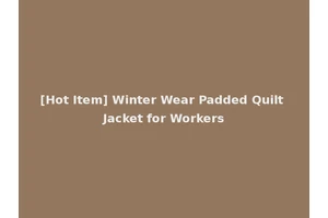 [Hot Item] Winter Wear Padded Quilt Jacket for Workers