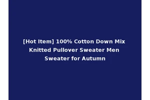 [Hot Item] 100% Cotton Down Mix Knitted Pullover Sweater Men Sweater for Autumn