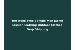 [Hot Item] Free Sample Men Jacket Fashion Clothing Outdoor Clothes Drop Shipping