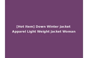[Hot Item] Down Winter Jacket Apparel Light Weight Jacket Woman