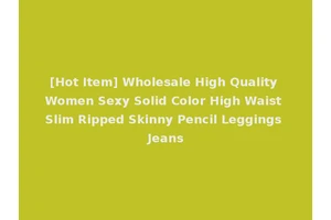 [Hot Item] Wholesale High Quality Women Sexy Solid Color High Waist Slim Ripped Skinny Pencil Leggings Jeans