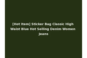 [Hot Item] Sticker Bag Classic High Waist Blue Hot Selling Denim Women Jeans