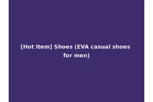 [Hot Item] Shoes (EVA casual shoes for men)