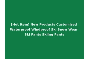 [Hot Item] New Products Customized Waterproof Windproof Ski Snow Wear Ski Pants Skiing Pants