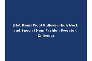 [Hot Item] Wool Pullover High Neck and Special Hem Fashion Sweater, Knitwear