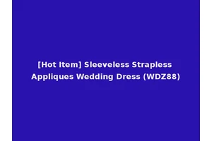 [Hot Item] Sleeveless Strapless Appliques Wedding Dress (WDZ88)