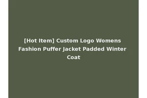 [Hot Item] Custom Logo Womens Fashion Puffer Jacket Padded Winter Coat
