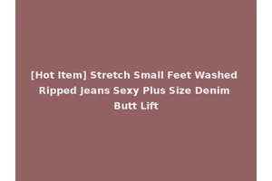 [Hot Item] Stretch Small Feet Washed Ripped Jeans Sexy Plus Size Denim Butt Lift
