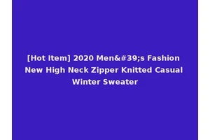 [Hot Item] 2020 Men's Fashion New High Neck Zipper Knitted Casual Winter Sweater