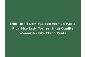 [Hot Item] OEM Fashion Women Pants Plus Size Lady Trouser High Quality Women's Chino Pants