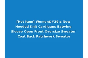 [Hot Item] Women's New Hooded Knit Cardigans Batwing Sleeve Open Front Oversize Sweater Coat Back Patchwork Sweater