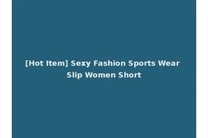 [Hot Item] Sexy Fashion Sports Wear Slip Women Short