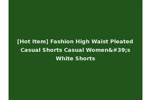 [Hot Item] Fashion High Waist Pleated Casual Shorts Casual Women's White Shorts