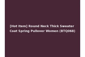 [Hot Item] Round Neck Thick Sweater Coat Spring Pullover Women (BTQ068)
