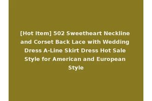 [Hot Item] 502 Sweetheart Neckline and Corset Back Lace with Wedding Dress A-Line Skirt Dress Hot Sale Style for American and European Style