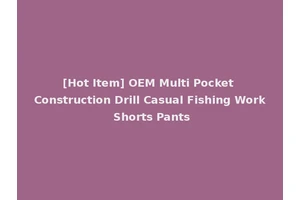 [Hot Item] OEM Multi Pocket Construction Drill Casual Fishing Work Shorts Pants