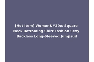 [Hot Item] Women's Square Neck Bottoming Shirt Fashion Sexy Backless Long-Sleeved Jumpsuit