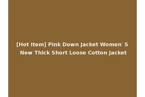 [Hot Item] Pink Down Jacket Women′ S New Thick Short Loose Cotton Jacket
