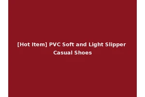 [Hot Item] PVC Soft and Light Slipper Casual Shoes