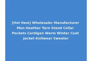[Hot Item] Wholesaler Manufacturer Men Heather Yarn Stand Collar Pockets Cardigan Warm Winter Coat Jacket Knitwear Sweater