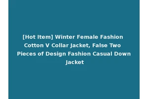 [Hot Item] Winter Female Fashion Cotton V Collar Jacket, False Two Pieces of Design Fashion Casual Down Jacket