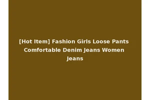 [Hot Item] Fashion Girls Loose Pants Comfortable Denim Jeans Women Jeans